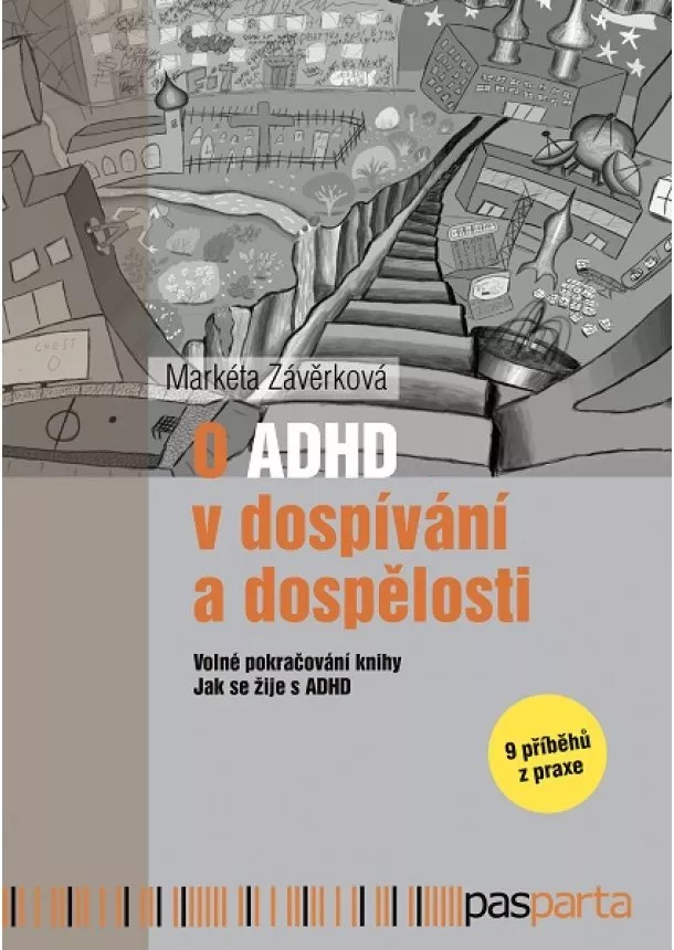 Markéta Závěrková - O ADHD v dospívání a dospělosti - Volné pokračování knihy Jak se žije s ADHD. 9 příběhů z praxe