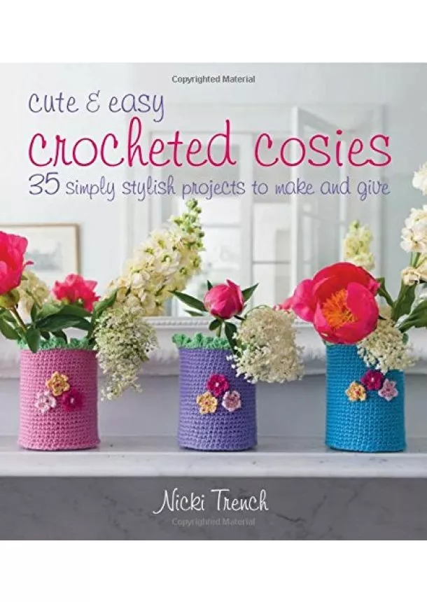 Nicki Trench - Cute and Easy Crocheted Cosies