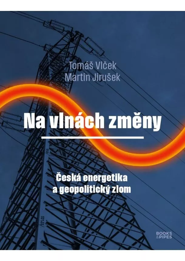 Martin Jirušek, Tomáš Vlček  - Na vlnách změny - Česká energetika a geopolitický zlom