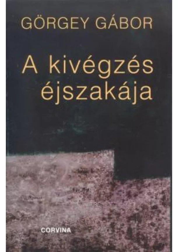 Görgey Gábor - A kivégzés éjszakája