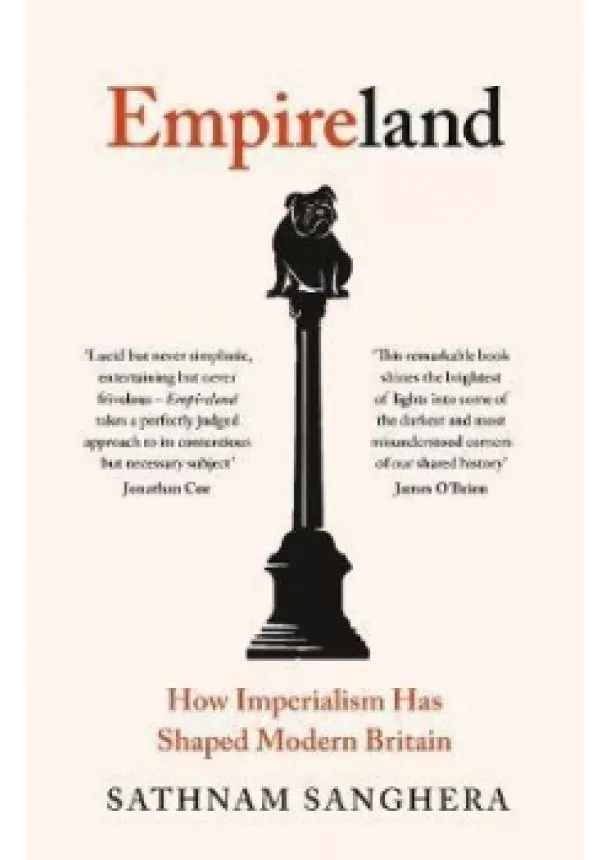 Sathnam Sanghera - Empireland : How Imperialism Has Shaped Modern Britain