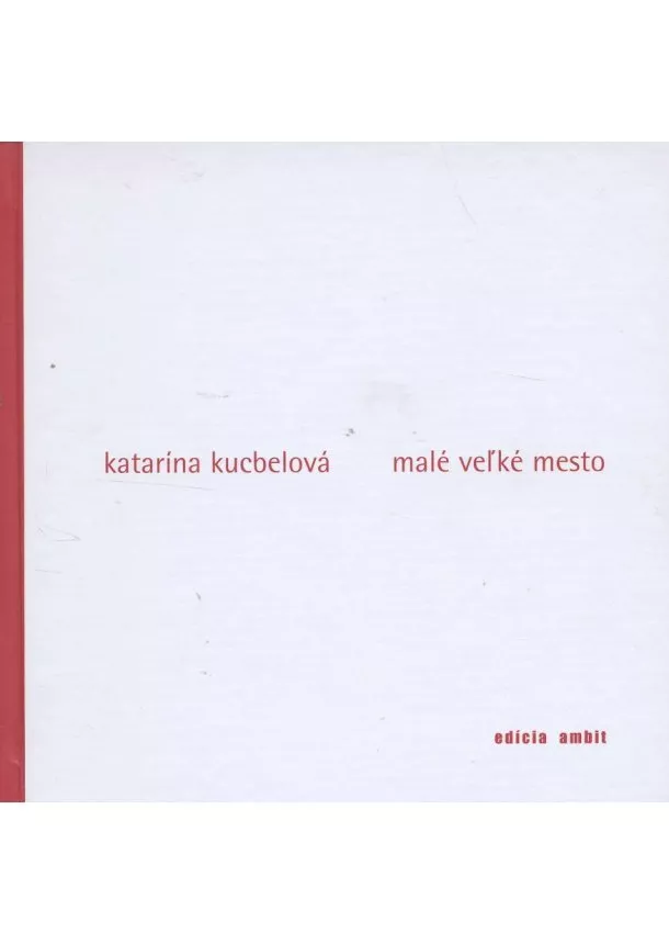 Katarína Kucbelová - Malé veľké mesto