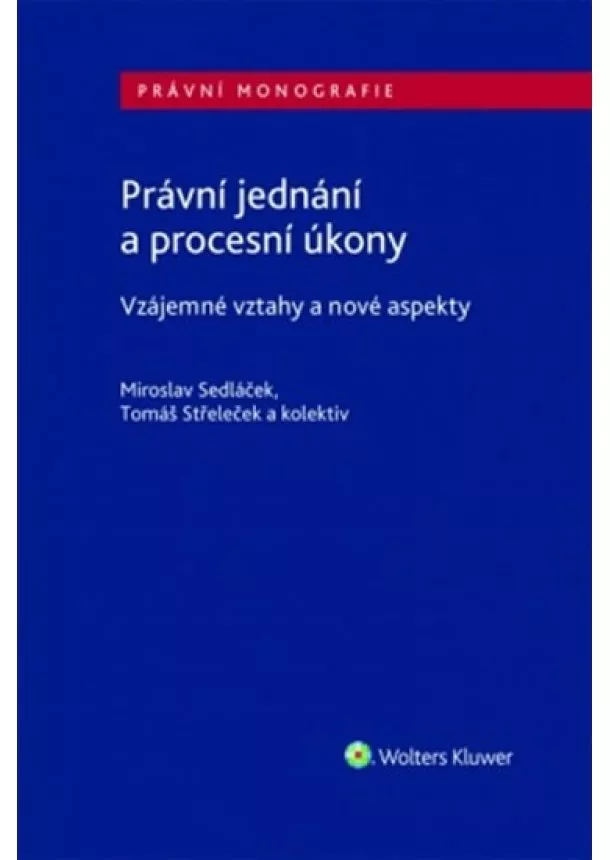 Miroslav Sedláček, Střeleček Tomáš - Právní jednání a procesní úkony - Vzájemné vztahy a nové aspekty