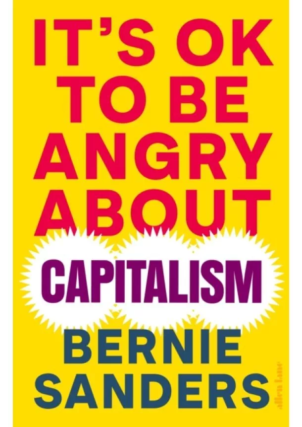 Bernie Sanders - It's OK To Be Angry About Capitalism