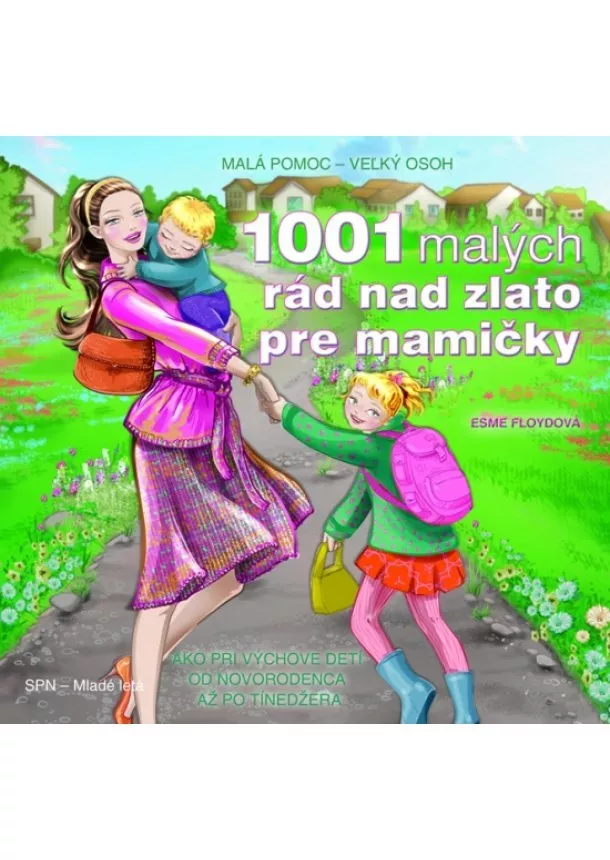 Esme Floydová - 1001 malých rád nad zlato pre mamičky - 1001 vecných návodov a praktických riešení, ako si poradiť s každodennými rodičovskými povinnosťami a starosťami