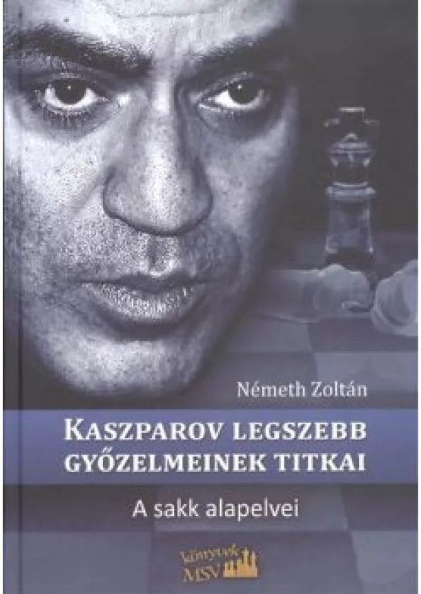 NÉMETH ZOLTÁN - KASZPAROV LEGSZEBB GYŐZELMEINEK TITKAI