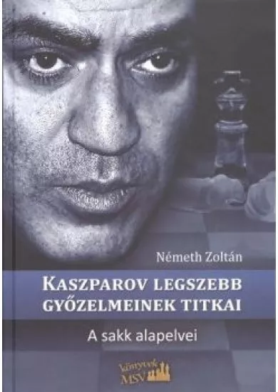 KASZPAROV LEGSZEBB GYŐZELMEINEK TITKAI