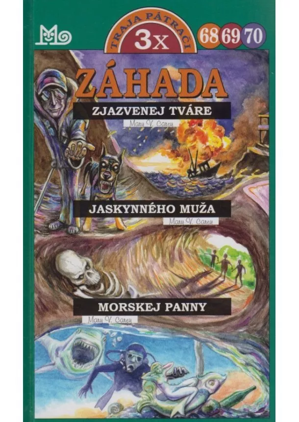 Mary V. Carey - Traja pátrači 68, 69, 70 (3x) - Záhada zjazvenej tváre, Záhada jaskynného muža, Záhada morskej panny