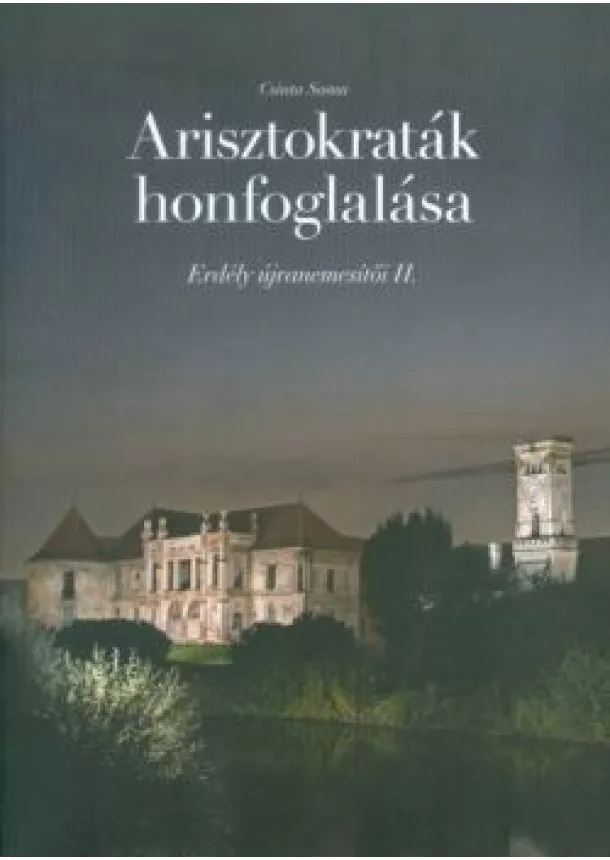 Csinta Samu - ARISZTOKRATÁK HONFOGLALÁSA /ERDÉLY ÚJRANEMESÍTŐI II.