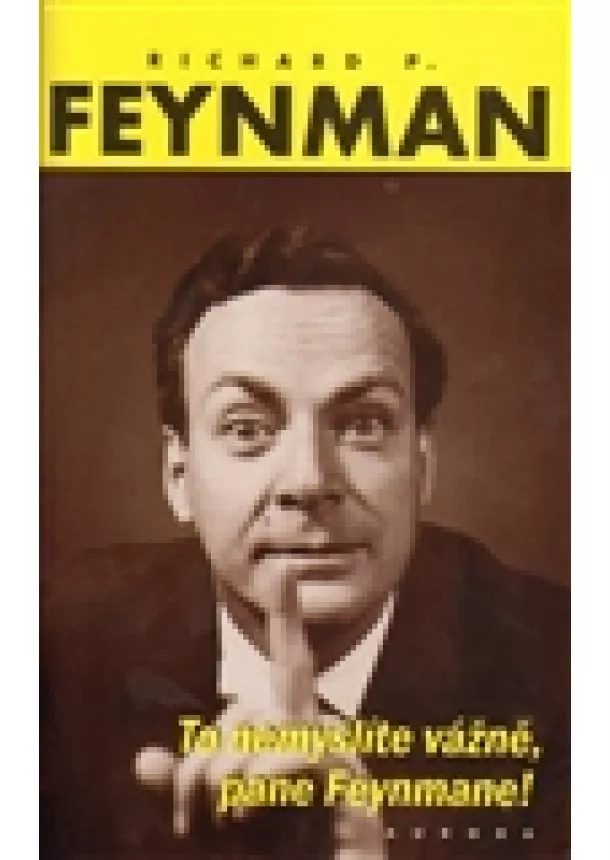 Richard P. Feynman - To nemyslíte vážně, pane Feynmane!