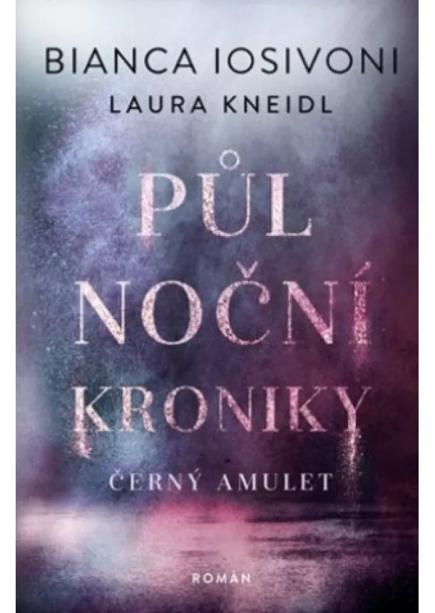 Bianca Iosivoni, Laura Kneidl  - Půlnoční kroniky 3 - Temný amulet