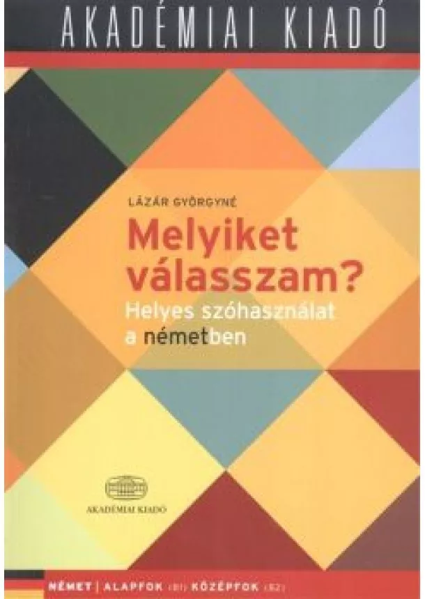 Lázár Györgyné - Melyiket válasszam? /Helyes szóhasználat a németben (B1-B2)