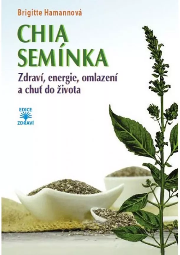 Brigitte Hamannová - CHIA semínka - Zdraví, energie, omlazení a chuť do života