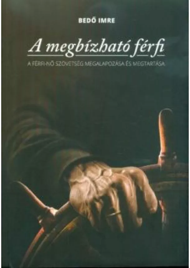 Bedő Imre - A megbízható férfi - A férfi-nő szövetség megalapozása és megtartása