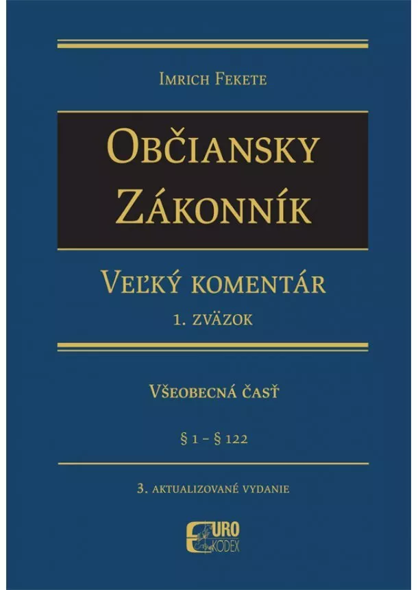 Imrich Fekete - Občiansky zákonník. Veľký komentár 1. Zväzok. 3. aktualizované vydanie - Všeobecná časť § 1 - § 122