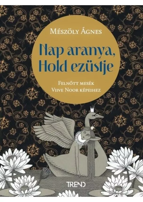 Mészöly Ágnes - Nap aranya, Hold ezüstje - Mesék felnőtteknek