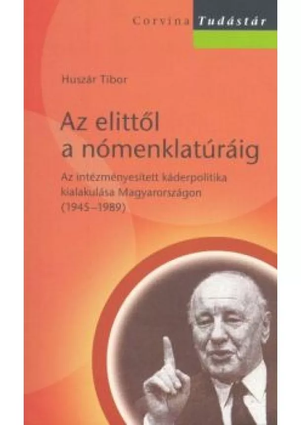 Huszár Tibor - AZ ELITTŐL A NÓMENKLATÚRÁIG /CORVINA TUDÁSTÁR