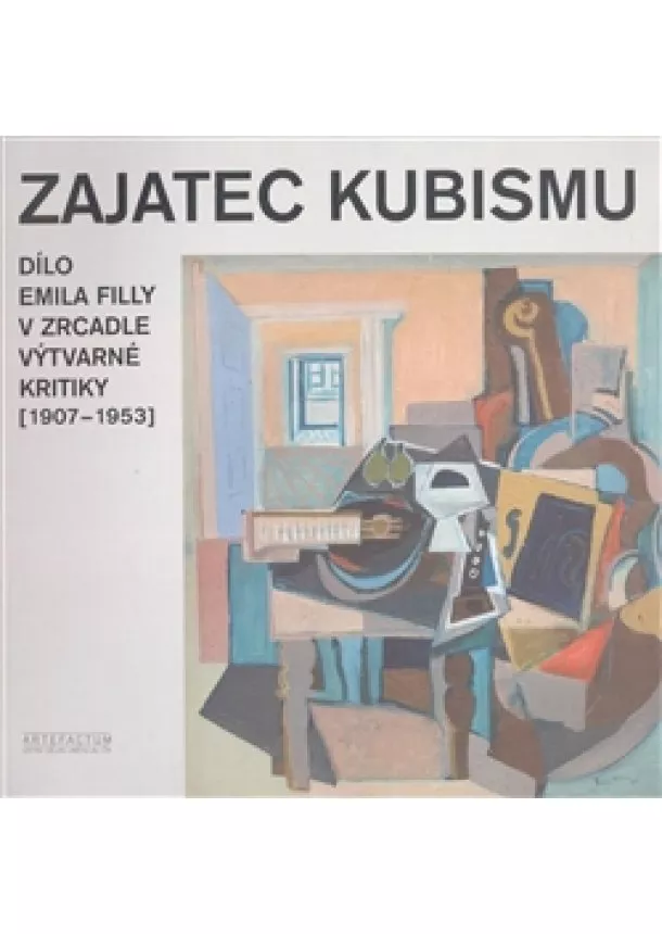 Tomáš Winter - Zajatec kubismu - Dílo Emila Filly v zrcadle výtvarné kritiky (1907-1953)