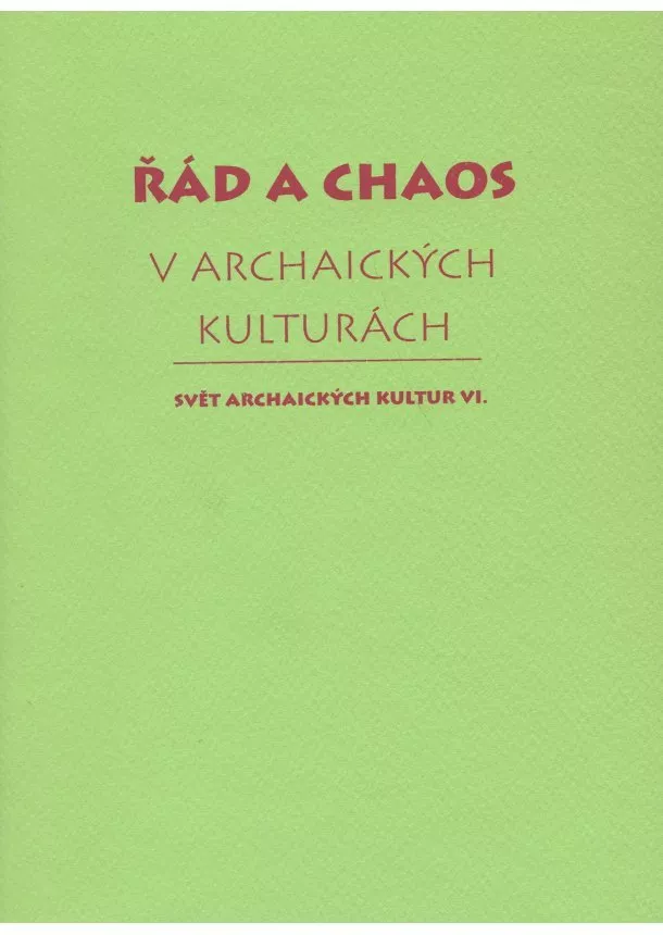 Tomáš Vítek a kol. - Řád a chaos v archaických kulturách VI.