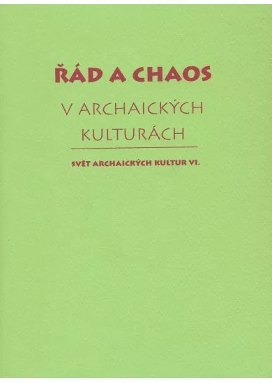 Řád a chaos v archaických kulturách VI.