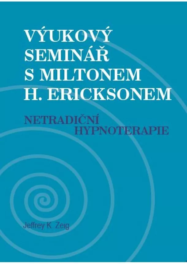 Jeffrey K. Zeig - Výukový seminář s Miltonem H. Ericksonem