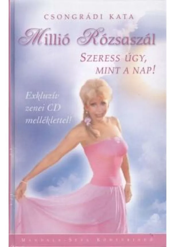 Csongrádi Kata - MILLIÓ RÓZSASZÁL /SZERESS ÚGY, MINT A NAP!