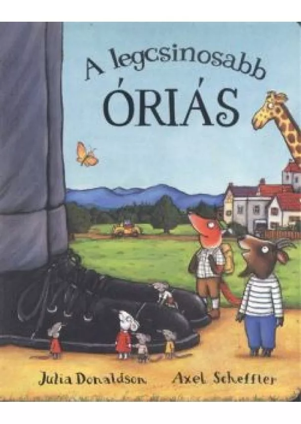 JULIA DONALDSON - AXEL SCHEFFLER - A LEGCSINOSABB ÓRIÁS