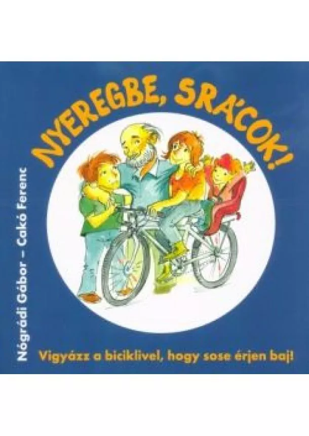 Nógrádi Gábor - Nyeregbe, srácok! - Vigyázz a biciklivel, hogy sose érjen baj!