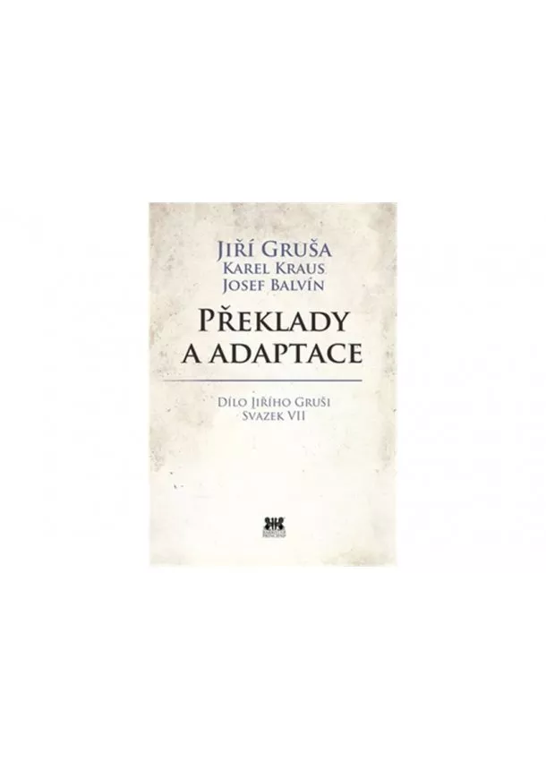 Jiří Gruša, Josef Balvín, Karel Kraus - Překlady a adaptace - Dílo Jiřího Gruši svazek VII