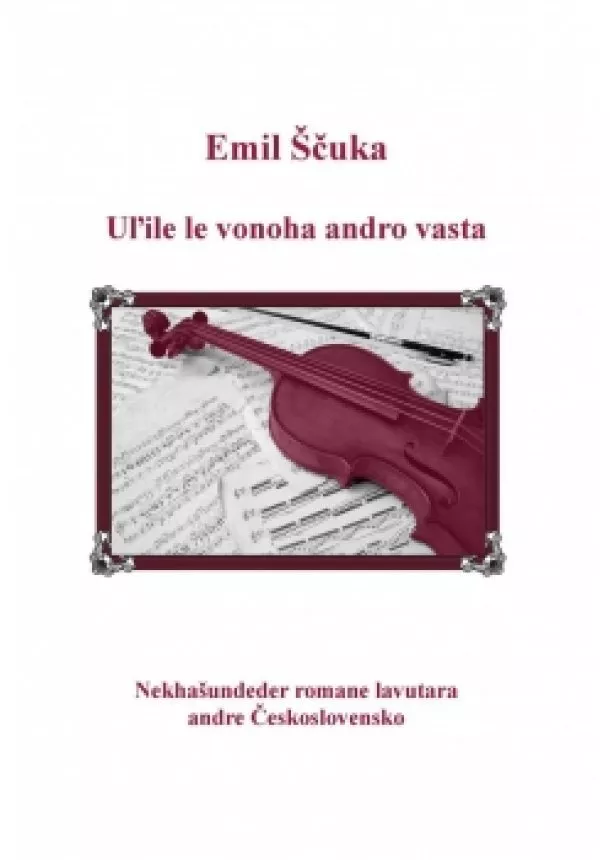 Emil Ščuka - Uľile le vonoha andro vasta - Nekhašunde