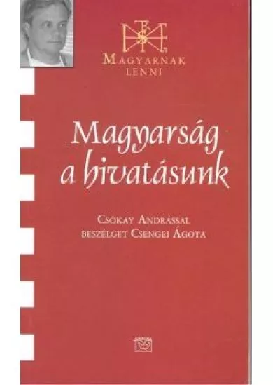 MAGYARSÁG A HIVATÁSUNK /MAGYARNAK LENNI 25.