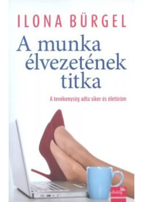 Ilona Bürgel - A MUNKA ÉLVEZETÉNEK TITKA /A TEVÉKENYSÉG ADTA SIKER ÉS ÉLETÖRÖM