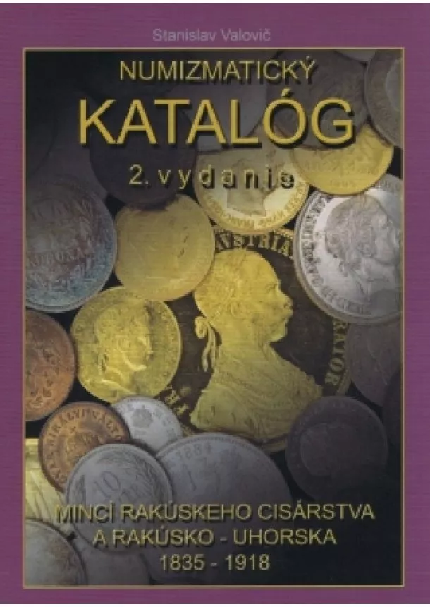 Stanislav Valovič - Numizmatický katalóg mincí Rakúskeho cisárstva a Rakúsko -Uhorska 1835 - 1918