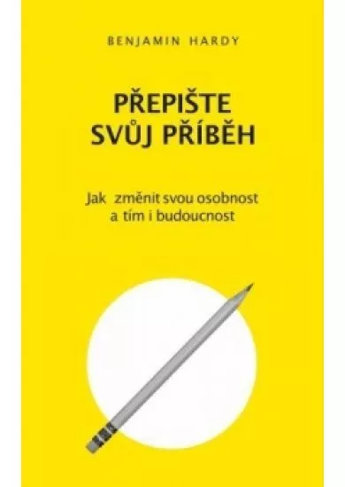 Přepište svůj příběh - Jak změnit svou osobnost a tím i budoucnost