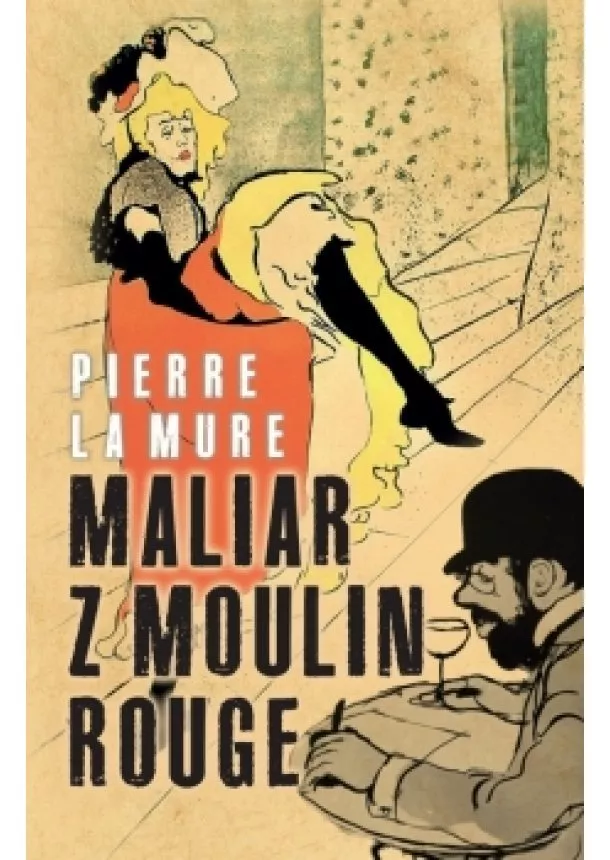 Pierre La Mure - Maliar z Moulin Rouge