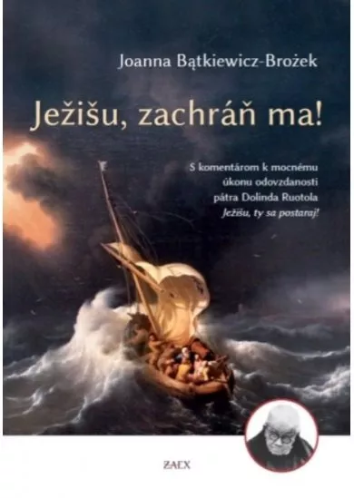 Ježišu, zachráň ma! - S komentárom k mocnému úkonu odovzdanosti pátra Dolinda Ruotola Ježišu, ty sa postaraj!