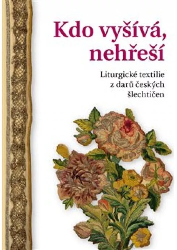 Alena Nachtmannová - Kdo vyšívá, nehřeší - Liturgické textilie z darů českých šlechtičen