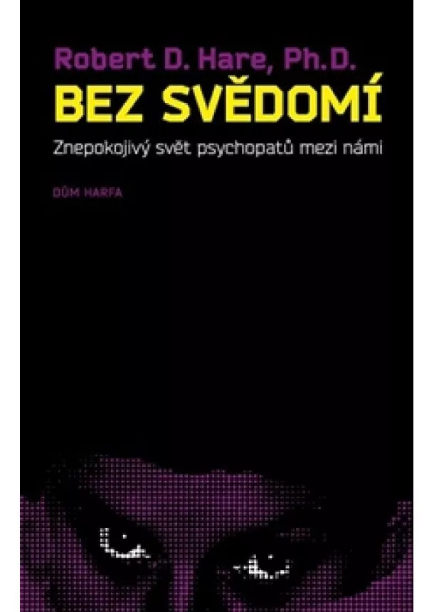 Robert D. Hare - Bez svědomí - Znepokojivý svět psychopatů mezi námi