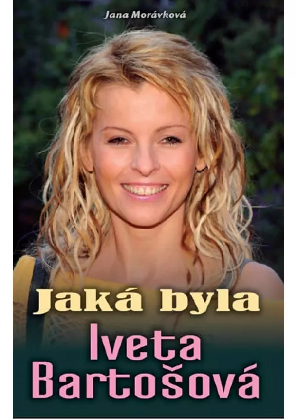 Jana Morávková - Jaká byla Iveta Bartošová