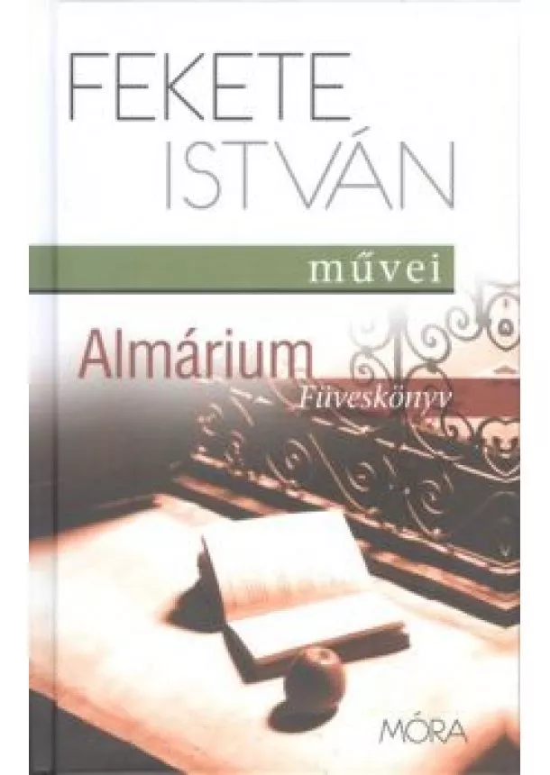 Fekete István - Almárium - Füveskönyv /Fekete istván művei (2. kiadás)