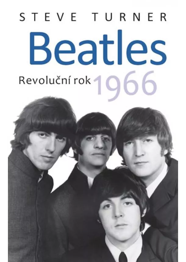 Steve Turner - Beatles - Revoluční rok 1966