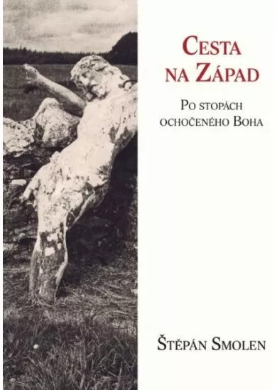 Cesta na Západ - Po stopách ochočeného Boha