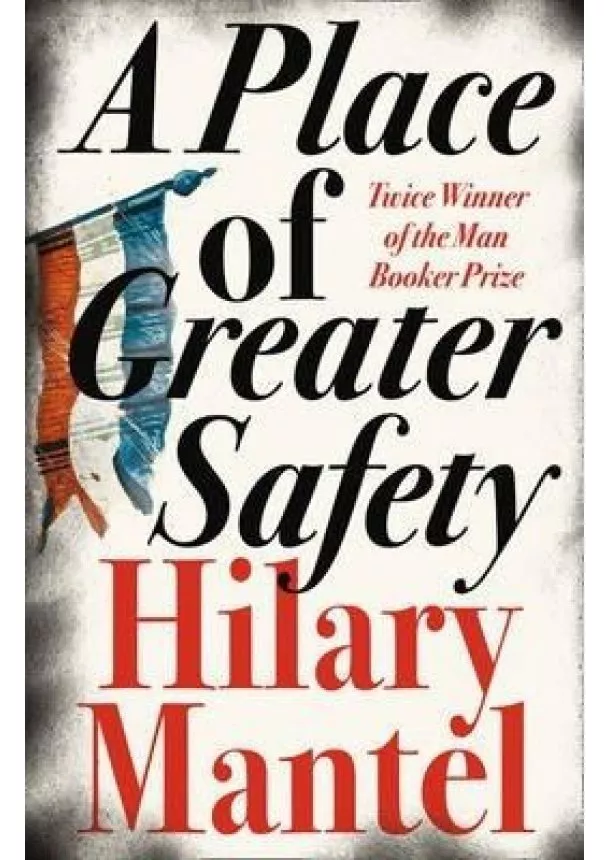 Hilary Mantel - A Place of Greater Safety