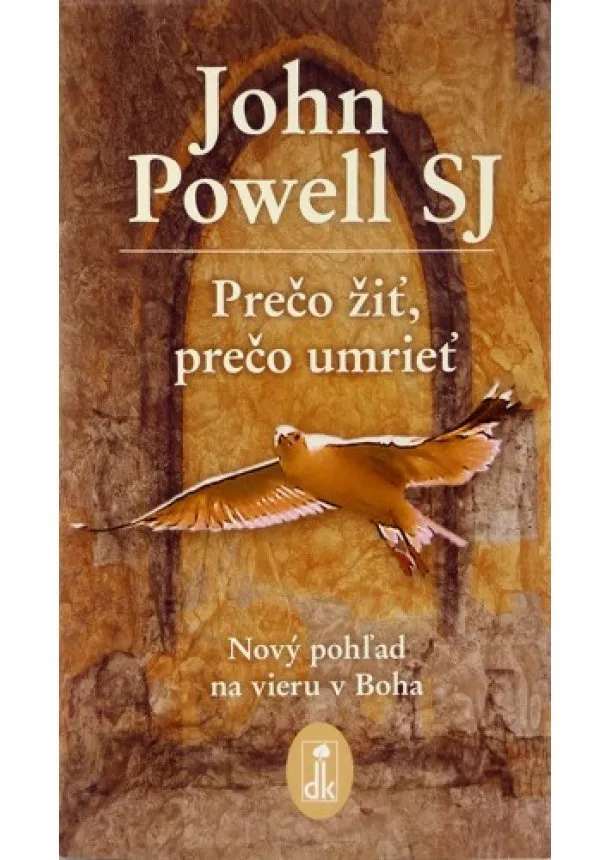 John Powell  - Prečo žiť, prečo umrieť - Nový pohľad na vieru v Boha