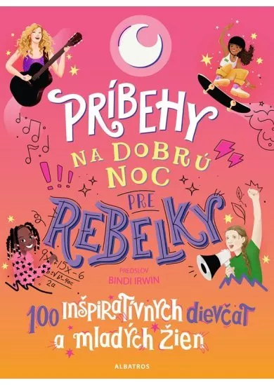 Príbehy na dobrú noc pre rebelky: 100 inšpiratívnych dievčat a mladých žien