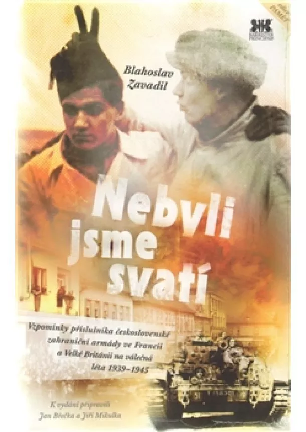 Blahoslav Zavadil - Nebyli jsme svatí - Vzpomínky příslušníka československé zahraniční armády ve Francii a Velké Británii na válečná léta 1939–1945