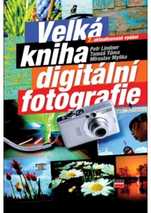 Miroslav Myška, Petr Lindner, Tomáš Tůma - Velká kniha digitální fotografie