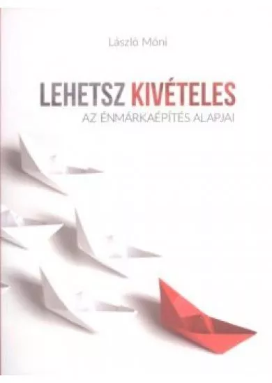 Lehetsz kivételes /Az énmárkaépítés alapjai