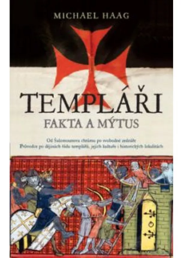 MICHAEL HAAG - Templáři Fakta a mýtus