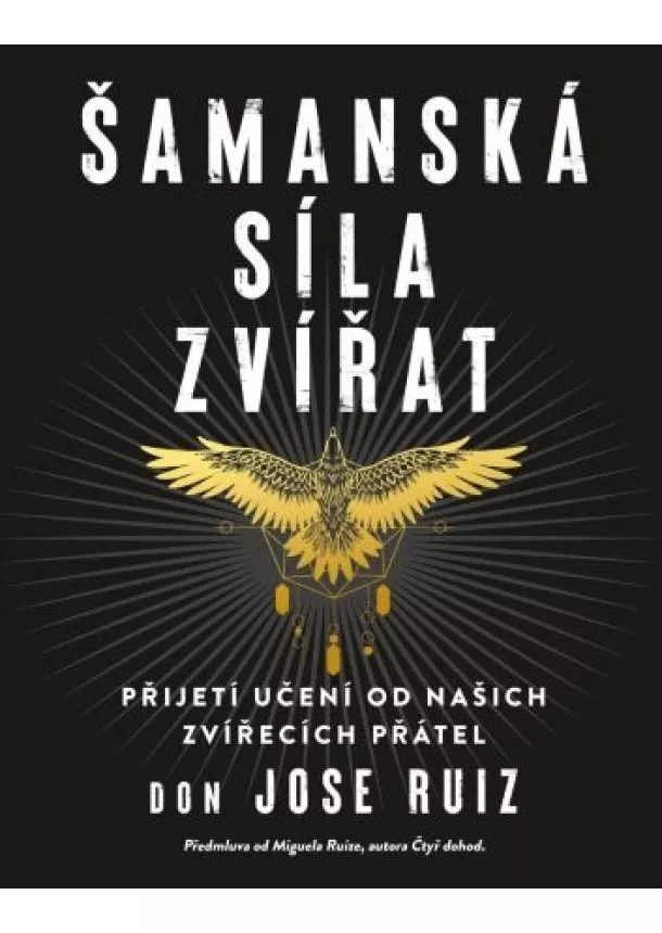 Don Jose Ruiz - Šamanská síla zvířat - Přijetí učení od našich zvířecích přátel